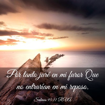 Picture 03 - Salmos 95:11 RVA - Por tanto juré en mi furor Que no entrarían en - Bible Verse Picture