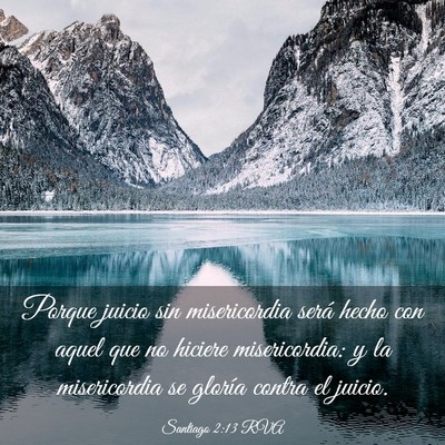 Picture 03 - Santiago 2:13 RVA - Porque juicio sin misericordia será hecho con - Bible Verse Picture