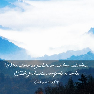 Picture 03 - Santiago 4:16 RVA - Mas ahora os jactáis en vuestras soberbias. Toda - Bible Verse Picture