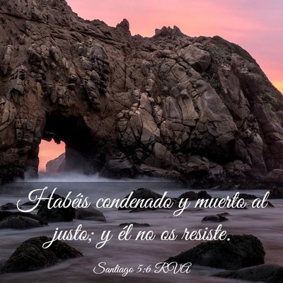 Picture 03 - Santiago 5:6 RVA - Habéis condenado y muerto al justo; y él no os - Bible Verse Picture