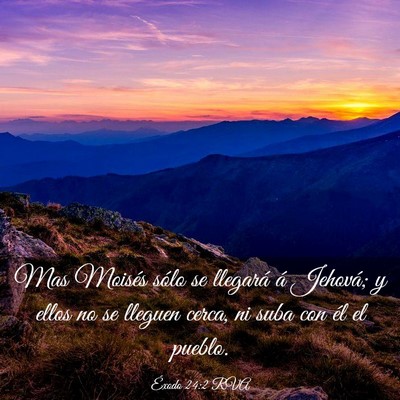 Picture 03 - Éxodo 24:2 RVA - Mas Moisés sólo se llegará á Jehová; y ellos - Bible Verse Picture