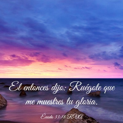 Picture 03 - Éxodo 33:18 RVA - El entonces dijo: Ruégote que me muestres tu - Bible Verse Picture
