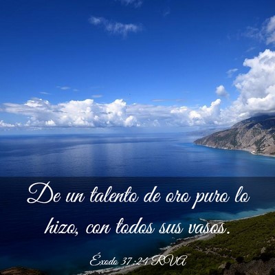 Picture 03 - Éxodo 37:24 RVA - De un talento de oro puro lo hizo, con todos sus - Bible Verse Picture