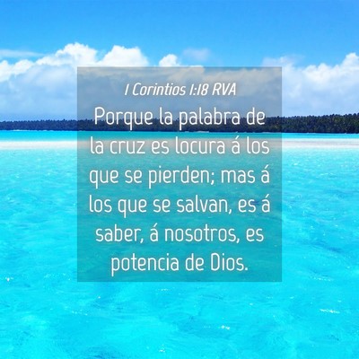 Picture 04 - 1 Corintios 1:18 RVA - Porque la palabra de la cruz es locura á los que - Bible Verse Picture