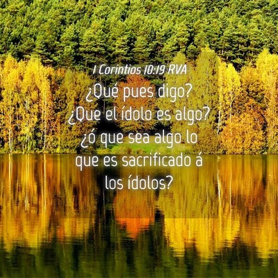 Picture 04 - 1 Corintios 10:19 RVA - ¿Qué pues digo? ¿Que el ídolo es algo? ¿ó - Bible Verse Picture