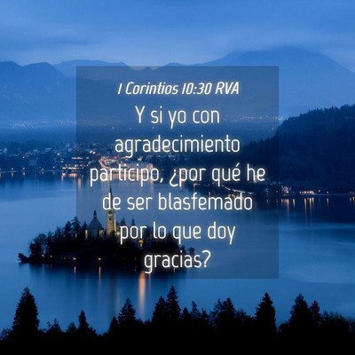 Picture 04 - 1 Corintios 10:30 RVA - Y si yo con agradecimiento participo, ¿por qué - Bible Verse Picture