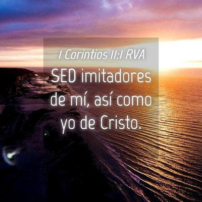Picture 04 - 1 Corintios 11:1 RVA - SED imitadores de mí, así como yo de - Bible Verse Picture