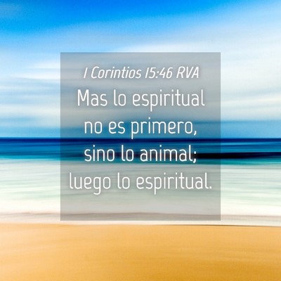 Picture 04 - 1 Corintios 15:46 RVA - Mas lo espiritual no es primero, sino lo animal; - Bible Verse Picture