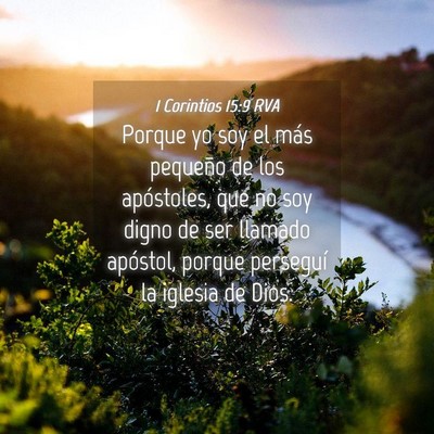 Picture 04 - 1 Corintios 15:9 RVA - Porque yo soy el más pequeño de los apóstoles, - Bible Verse Picture