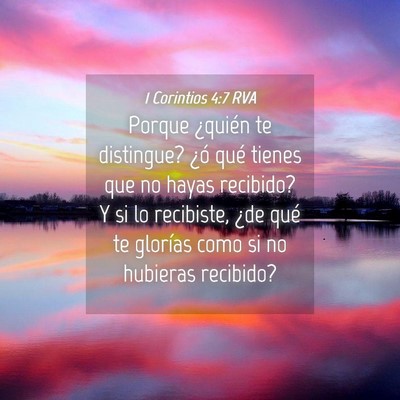 Picture 04 - 1 Corintios 4:7 RVA - Porque ¿quién te distingue? ¿ó qué tienes - Bible Verse Picture