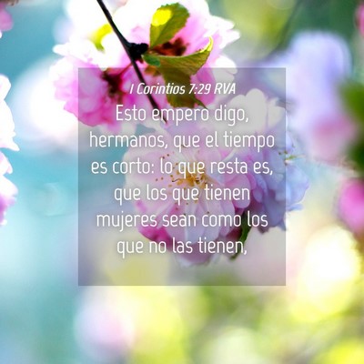 Picture 04 - 1 Corintios 7:29 RVA - Esto empero digo, hermanos, que el tiempo es - Bible Verse Picture