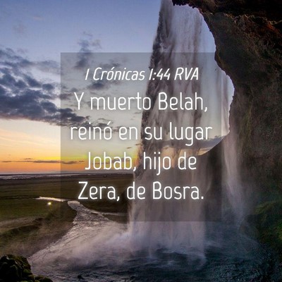 Picture 04 - 1 Crónicas 1:44 RVA - Y muerto Belah, reinó en su lugar Jobab, hijo de - Bible Verse Picture