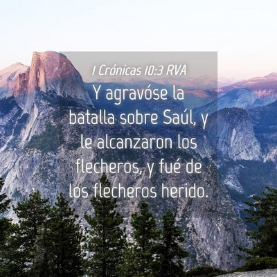 Picture 04 - 1 Crónicas 10:3 RVA - Y agravóse la batalla sobre Saúl, y le - Bible Verse Picture