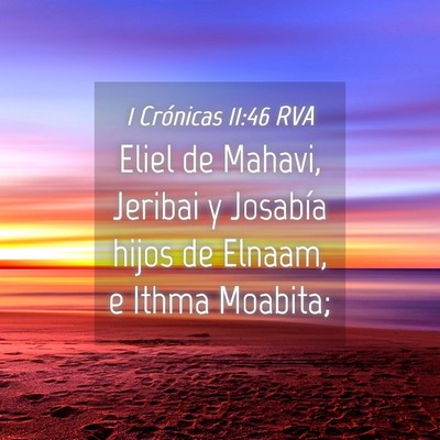Picture 04 - 1 Crónicas 11:46 RVA - Eliel de Mahavi, Jeribai y Josabía hijos de - Bible Verse Picture