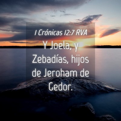 Picture 04 - 1 Crónicas 12:7 RVA - Y Joela, y Zebadías, hijos de Jeroham de - Bible Verse Picture