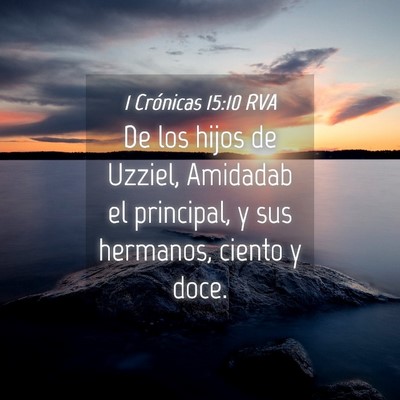 Picture 04 - 1 Crónicas 15:10 RVA - De los hijos de Uzziel, Amidadab el principal, y - Bible Verse Picture