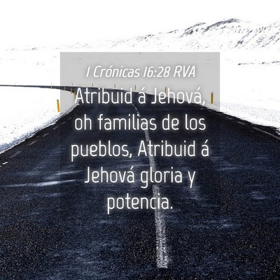 Picture 04 - 1 Crónicas 16:28 RVA - Atribuid á Jehová, oh familias de los pueblos, - Bible Verse Picture