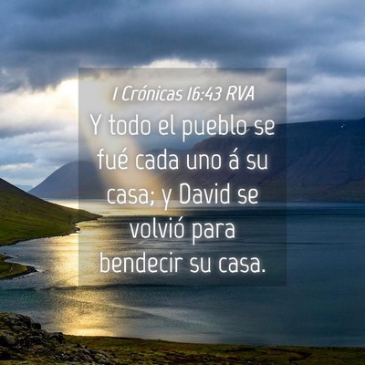 Picture 04 - 1 Crónicas 16:43 RVA - Y todo el pueblo se fué cada uno á su casa; y - Bible Verse Picture