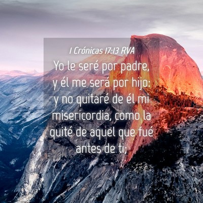 Picture 04 - 1 Crónicas 17:13 RVA - Yo le seré por padre, y él me será por hijo: y - Bible Verse Picture