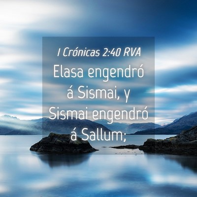 Picture 04 - 1 Crónicas 2:40 RVA - Elasa engendró á Sismai, y Sismai engendró á - Bible Verse Picture