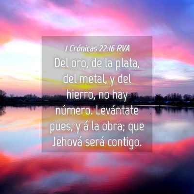 Picture 04 - 1 Crónicas 22:16 RVA - Del oro, de la plata, del metal, y del hierro, no - Bible Verse Picture