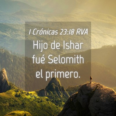 Picture 04 - 1 Crónicas 23:18 RVA - Hijo de Ishar fué Selomith el - Bible Verse Picture