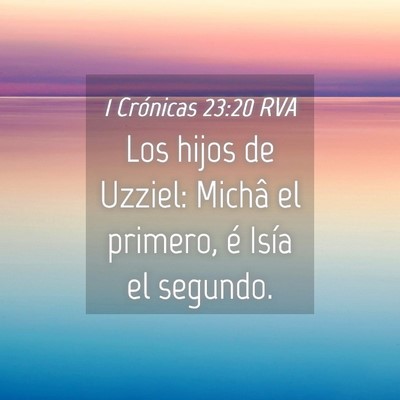 Picture 04 - 1 Crónicas 23:20 RVA - Los hijos de Uzziel: Michâ el primero, é Isía - Bible Verse Picture