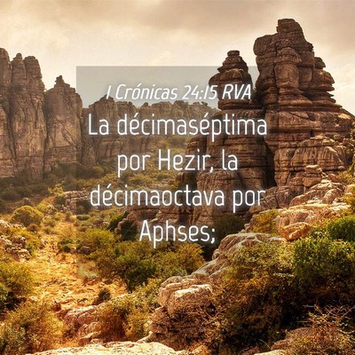 Picture 04 - 1 Crónicas 24:15 RVA - La décimaséptima por Hezir, la décimaoctava - Bible Verse Picture