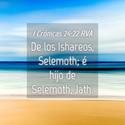 Picture 04 - 1 Crónicas 24:22 RVA - De los Ishareos, Selemoth; é hijo de Selemoth, - Bible Verse Picture