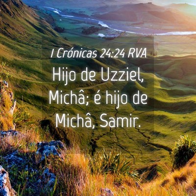 Picture 04 - 1 Crónicas 24:24 RVA - Hijo de Uzziel, Michâ; é hijo de Michâ, - Bible Verse Picture