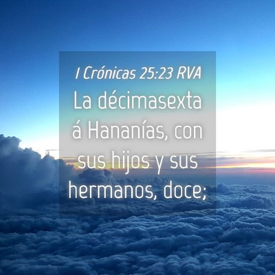 Picture 04 - 1 Crónicas 25:23 RVA - La décimasexta á Hananías, con sus hijos y sus - Bible Verse Picture