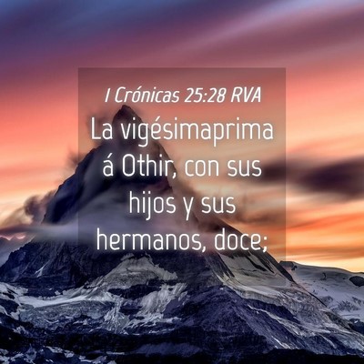Picture 04 - 1 Crónicas 25:28 RVA - La vigésimaprima á Othir, con sus hijos y sus - Bible Verse Picture