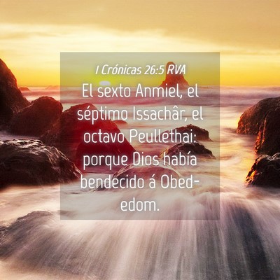 Picture 04 - 1 Crónicas 26:5 RVA - El sexto Anmiel, el séptimo Issachâr, el octavo - Bible Verse Picture
