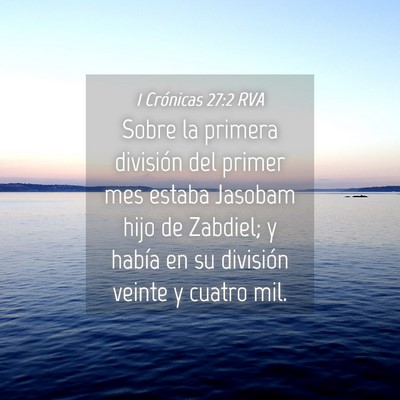 Picture 04 - 1 Crónicas 27:2 RVA - Sobre la primera división del primer mes estaba - Bible Verse Picture