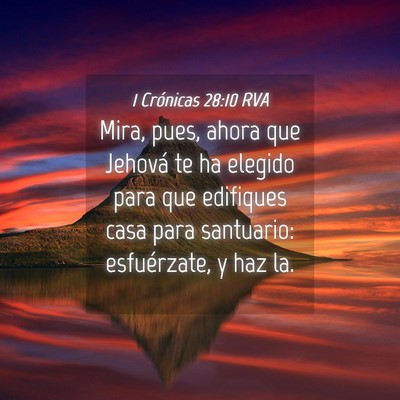 Picture 04 - 1 Crónicas 28:10 RVA - Mira, pues, ahora que Jehová te ha elegido para - Bible Verse Picture