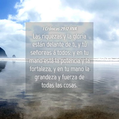 Picture 04 - 1 Crónicas 29:12 RVA - Las riquezas y la gloria están delante de ti, y - Bible Verse Picture
