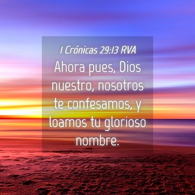 Picture 04 - 1 Crónicas 29:13 RVA - Ahora pues, Dios nuestro, nosotros te confesamos, - Bible Verse Picture