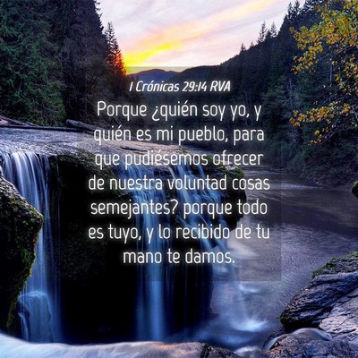 Picture 04 - 1 Crónicas 29:14 RVA - Porque ¿quién soy yo, y quién es mi pueblo, - Bible Verse Picture
