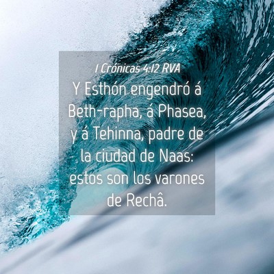 Picture 04 - 1 Crónicas 4:12 RVA - Y Esthón engendró á Beth-rapha, á Phasea, y - Bible Verse Picture