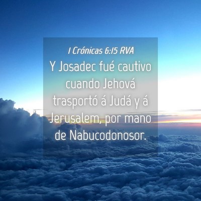 Picture 04 - 1 Crónicas 6:15 RVA - Y Josadec fué cautivo cuando Jehová trasportó - Bible Verse Picture