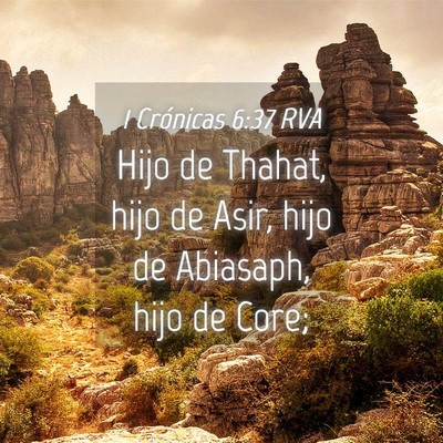 Picture 04 - 1 Crónicas 6:37 RVA - Hijo de Thahat, hijo de Asir, hijo de Abiasaph, - Bible Verse Picture