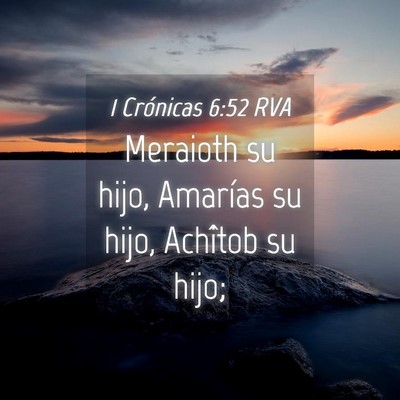 Picture 04 - 1 Crónicas 6:52 RVA - Meraioth su hijo, Amarías su hijo, Achîtob su - Bible Verse Picture