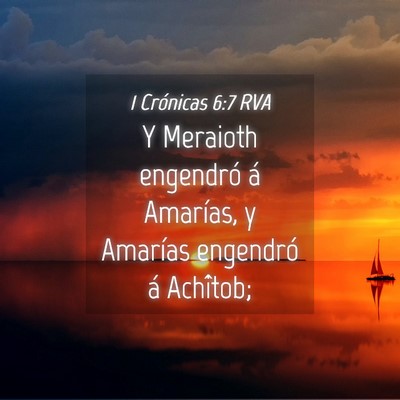 Picture 04 - 1 Crónicas 6:7 RVA - Y Meraioth engendró á Amarías, y Amarías - Bible Verse Picture