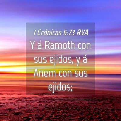 Picture 04 - 1 Crónicas 6:73 RVA - Y á Ramoth con sus ejidos, y á Anem con sus - Bible Verse Picture