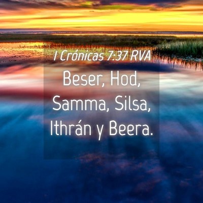 Picture 04 - 1 Crónicas 7:37 RVA - Beser, Hod, Samma, Silsa, Ithrán y - Bible Verse Picture