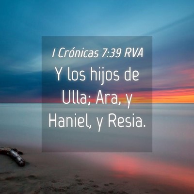 Picture 04 - 1 Crónicas 7:39 RVA - Y los hijos de Ulla; Ara, y Haniel, y - Bible Verse Picture