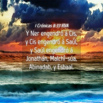 Picture 04 - 1 Crónicas 8:33 RVA - Y Ner engendró á Cis, y Cis engendró á Saúl, - Bible Verse Picture