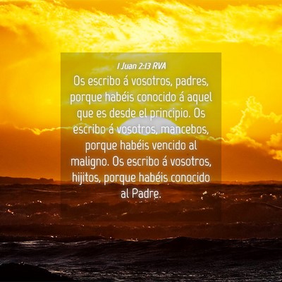 Picture 04 - 1 Juan 2:13 RVA - Os escribo á vosotros, padres, porque habéis - Bible Verse Picture