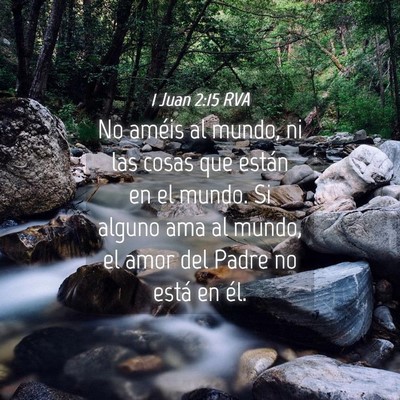Picture 04 - 1 Juan 2:15 RVA - No améis al mundo, ni las cosas que están en el - Bible Verse Picture