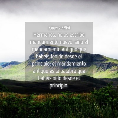 Picture 04 - 1 Juan 2:7 RVA - Hermanos, no os escribo mandamiento nuevo, sino - Bible Verse Picture